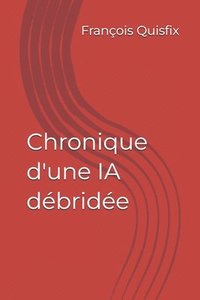 bokomslag Chronique d'une IA débridée