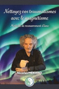 bokomslag Nettoyez vos traumatismes avec le magnétisme