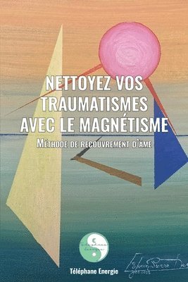 Nettoyez vos traumatismes avec le magnetisme 1