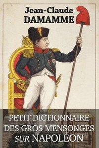 bokomslag Petit Dictionnaire des Gros Mensonges sur Napolon