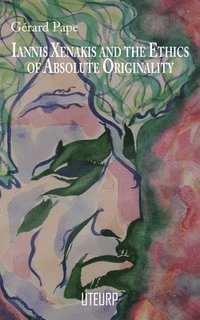 bokomslag Iannis Xenakis and the Ethics of Absolute Originality