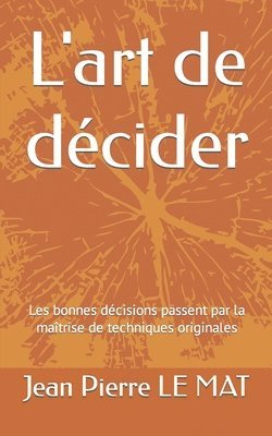 bokomslag L'art de décider: Les bonnes décisions passent par la maîtrise de techniques originales
