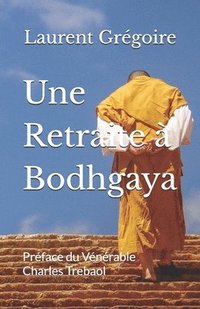 bokomslag Une Retraite à Bodhgaya: Préface du Vénérable Charles Trebaol