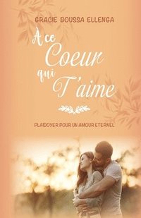 bokomslag A ce coeur qui t'aime