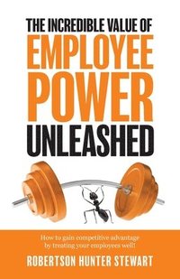 bokomslag The Incredible Value of Employee Power Unleashed