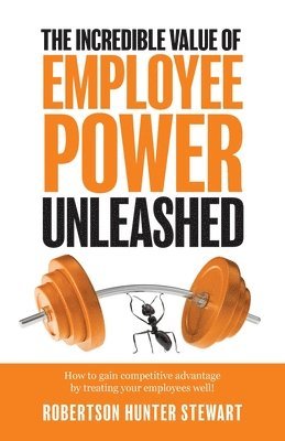 bokomslag The Incredible Value of Employee Power Unleashed