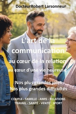 bokomslag L'art de la communication, au coeur de la relation, au coeur d'une vie heureuse.