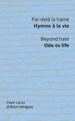 Clare Larau - Par-delà la haine. Hymne à la vie - Beyond hate. Ode to life, Häftad