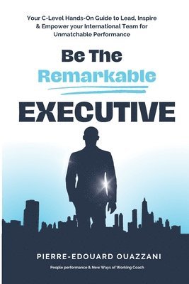 bokomslag Be The Remarkable Executive