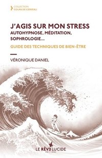 bokomslag J'agis sur mon stress, autohypnose, méditation, sophrologie: Guide des techniques de bien-être
