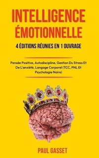 bokomslag L'Intelligence Emotionnelle - Renforcer l'Estime de Soi, l'Autodiscipline Et La Pensée Positive