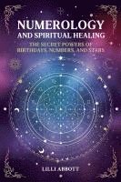 bokomslag Numerology and Spiritual Healing, The Secret Powers of Birthdays, Numbers, and Stars