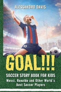 bokomslag GOAL!!! Soccer Story Book for Kids; Messi, Ronaldo and Other World's Best Soccer Players