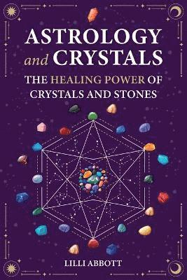 bokomslag Astrology and Crystals, The Healing Power of Crystals and Stones