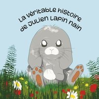 bokomslag La vritable histoire de Julien lapin nain