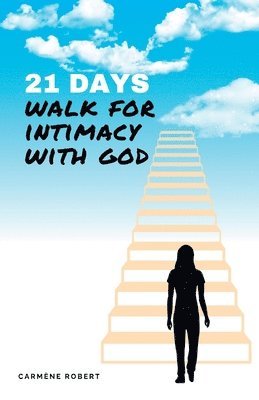 Carmene Robert, CARMENE ROBERT - 21 Days Walk for Intimacy with God, Häftad