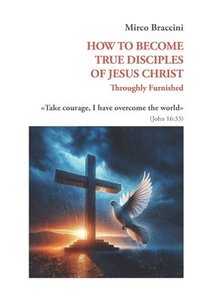 bokomslag How to Become True Disciples of Jesus Christ