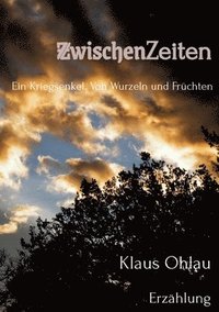 bokomslag ZwischenZeiten: Ein Kriegsenkel: Von Wurzeln und Früchten