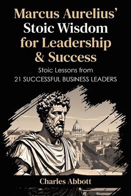 bokomslag Marcus Aurelius' Stoic Wisdom for Leadership & Success