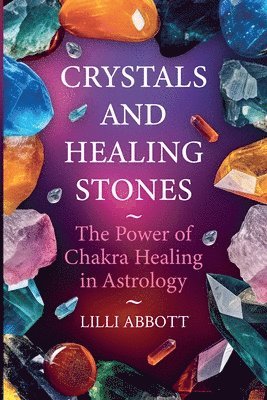 bokomslag Crystals and Healing Stones, The Power of Chakra Healing in Astrology