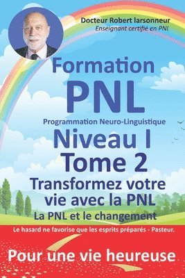 Formation PNL, Niveau I, TOME 2. Transformez votre vie avec la PNL. 1