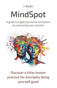 bokomslag MindSpot - A guide to triggering intense sensations by contracting your muscles