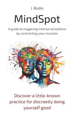 MindSpot - A guide to triggering intense sensations by contracting your muscles 1
