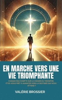 bokomslag En marche vers une vie triomphante: Chaque pas compte sur le chemin du triomphe