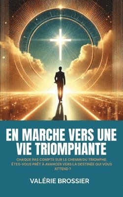 bokomslag En marche vers une vie triomphante: Chaque pas compte sur le chemin du triomphe