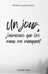 bokomslag Un jour, j'aimerais que les maux me manquent: Rêvalité et poésie lunaire