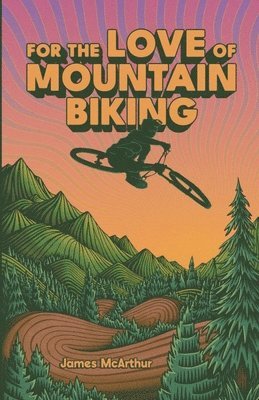 bokomslag For the Love of Mountain Biking