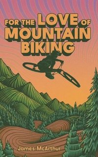 bokomslag For the Love of Mountain Biking