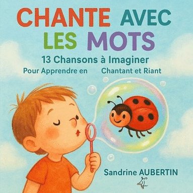 bokomslag Chante avec les Mots: 13 Chansons à Imaginer: Pour Apprendre en Chantant et Riant