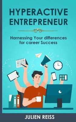 The Hyperactive Entrepreneur: Harnessing Your differences for career Success 1