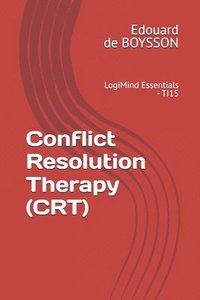 bokomslag Conflict Resolution Therapy (CRT): LogiMind Essentials - TI15