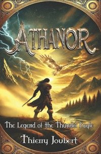 bokomslag Athanor: "The Legend of the Thunder Eagle" A mythological fantasy adventure blending history and legend in an epic historical odyssey