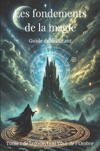 bokomslag Les Fondements de la Magie: Guide Du Débutant