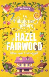 bokomslag La Fabuleuse histoire d'Hazel Fairwood: cottage, magie & chat méchant