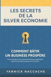 bokomslag Les Secrets de la Silver Economie: Comment bâtir un Business prospère