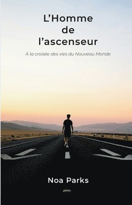 L'Homme de l'ascenseur: À la croisée des vies du Nouveau Monde 1