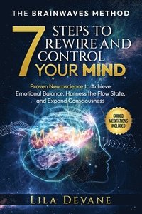 bokomslag The Brainwaves Method 7 Steps to Rewire and Control Your Mind: Proven Neuroscience to Achieve Emotional Balance, Harness the Flow State, and Expand Co