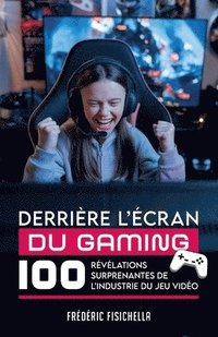 bokomslag Derrière l'Écran Du Gaming: 100 révélations surprenantes de l'industrie du jeu vidéo
