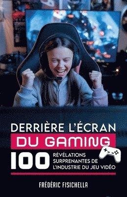bokomslag Derrière l'Écran Du Gaming: 100 révélations surprenantes de l'industrie du jeu vidéo