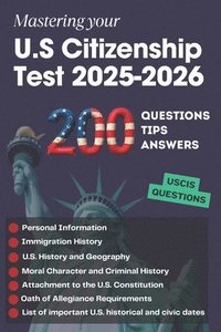 bokomslag 200 Questions, Tips and Answers to Mastering your U.S Citizenship Test 2025-2026