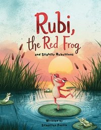 bokomslag Rubi, the Red Frog (and Slightly Rebellious)