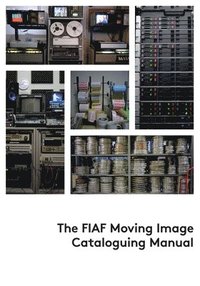 bokomslag The FIAF Moving Image Cataloguing Manual