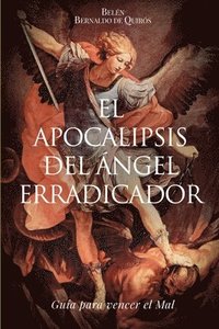 bokomslag El Apocalipsis del Ángel erradicador: Guia para vencer el Mal