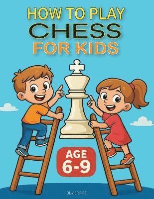 Olivier Francis J Pire, Olivier Francis J. Pire, OLIVIER FRANCIS J PIRE - How to Play Chess for Kids Age 6-9, Häftad