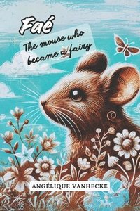 bokomslag Faé, the mouse who became a fairy