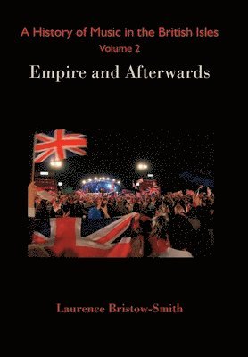 Laurence Bristow-Smith - History of Music in the British Isles, Volume 2, Inbunden